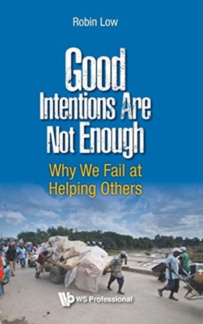 Good Intentions Are Not Enough: Why We Fail At Helping Others