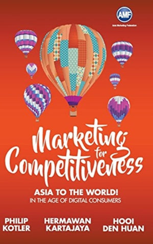 Marketing For Competitiveness: Asia To The World - In The Age Of Digital Consumers