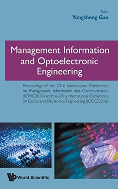 Book cover of: Management Information And Optoelectronic Engineering - Proceedings Of The 2016 International Conference. By: Yongsheng Gao