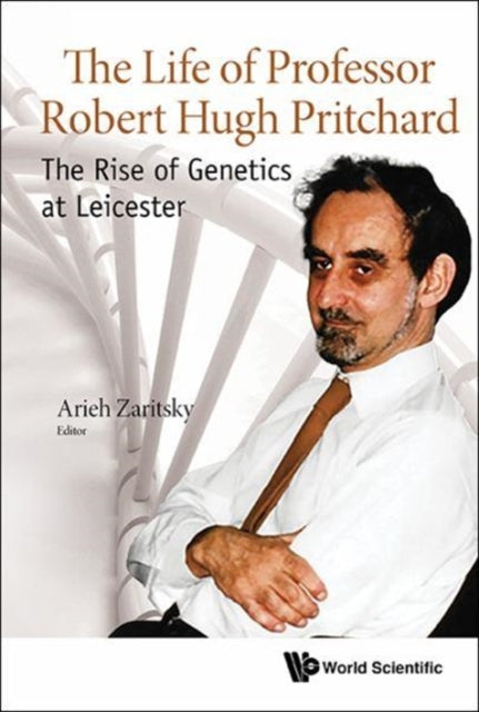 Book cover of: Life Of Professor Robert Hugh Pritchard, The: The Rise Of Genetics At Leicester. By: Arieh Zaritsky