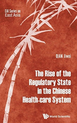 Rise Of The Regulatory State In The Chinese Health-care System, The