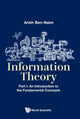 Book cover of: Information Theory - Part I: An Introduction To The Fundamental Concepts. By: Arieh Ben-Naim