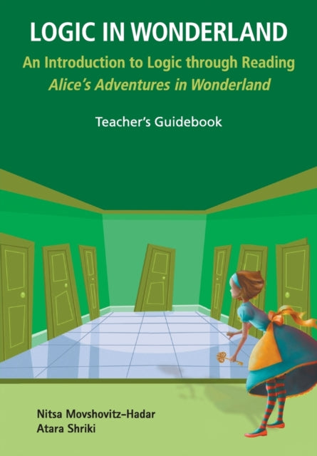 Book cover of: Logic In Wonderland: An Introduction To Logic Through Reading Alice's Adventures In Wonderland - Teacher's Guidebook. By: Nitsa Movshovitz-Hadar