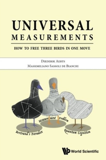 Book cover of: Universal Measurements: How To Free Three Birds In One Move. By: Diederik Aerts