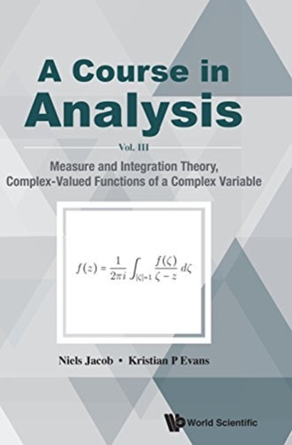 Book cover of: Course In Analysis, A - Vol. Iii: Measure And Integration Theory, Complex-valued Functions Of A Complex Variable. By: Niels Jacob
