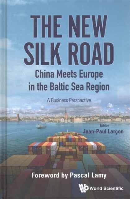 Book cover of: New Silk Road: China Meets Europe In The Baltic Sea Region, The - A Business Perspective. By: Jean-Paul Larçon