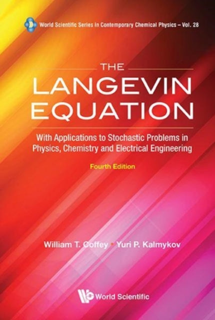 Book cover of: Langevin Equation, The: With Applications To Stochastic Problems In Physics, Chemistry And Electrical Engineering (Fourth Edition). By: William T. Coffey