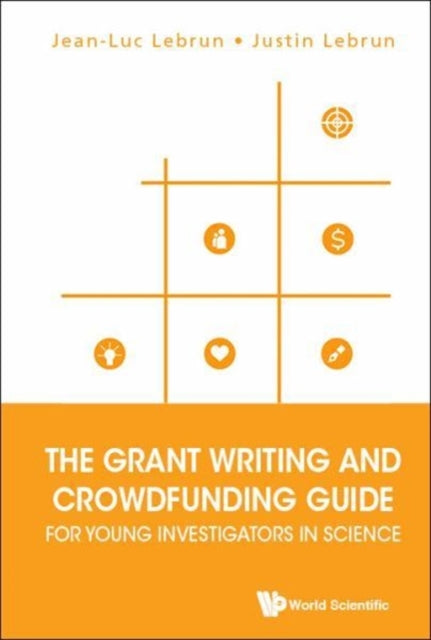 Book cover of: Grant Writing And Crowdfunding Guide For Young Investigators In Science, The. By: Jean-Luc Lebrun