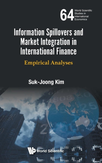 Book cover of: Information Spillovers And Market Integration In International Finance: Empirical Analyses. By: Suk-Joong Kim