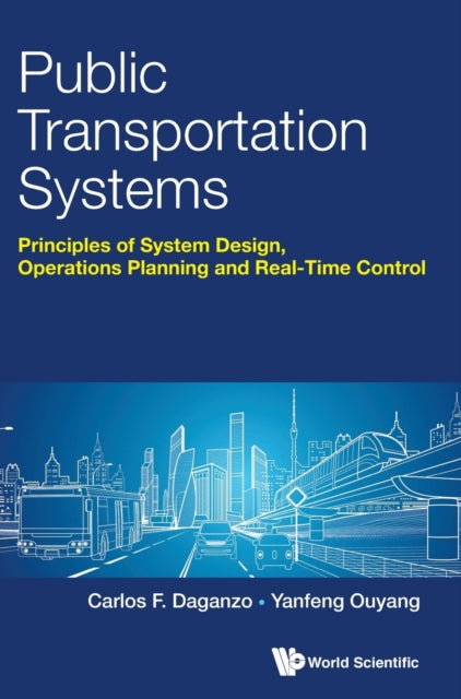 Book cover of: Public Transportation Systems: Principles Of System Design, Operations Planning And Real-time Control. By: Carlos F Daganzo