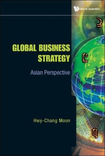 Book cover of: Global Business Strategy: Asian Perspective. By: Hwy-Chang Moon