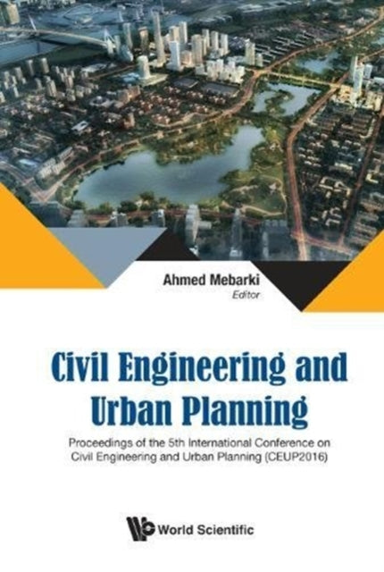Book cover of: Civil Engineering And Urban Planning - Proceedings Of The 5th International Conference On Civil Engineering And Urban Planning (Ceup2016). By: Ahmed Mebarki