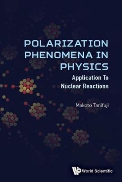 Book cover of: Polarization Phenomena In Physics: Applications To Nuclear Reactions. By: Tanifuji Makoto