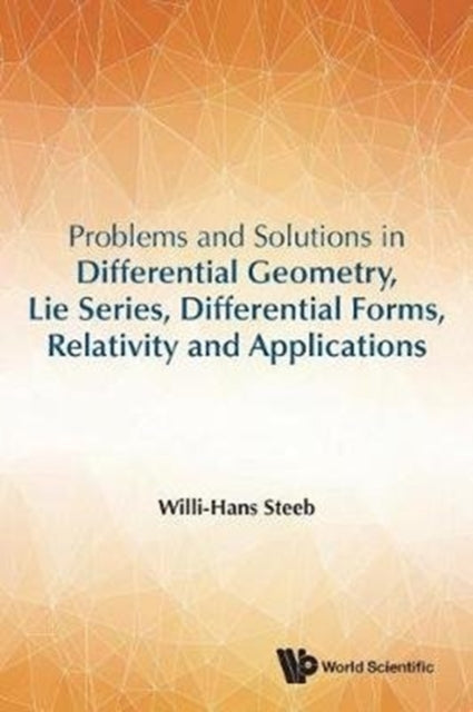 Book cover of: Problems And Solutions In Differential Geometry, Lie Series, Differential Forms, Relativity And Applications. By: W. -H Steeb