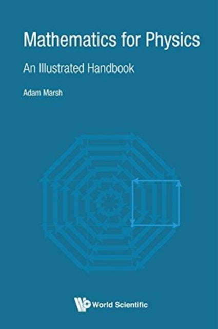 Book cover of: Mathematics For Physics: An Illustrated Handbook. By: Adam Marsh