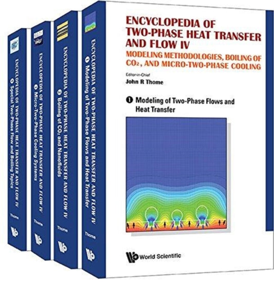 Book cover of: Encyclopedia Of Two-phase Heat Transfer And Flow Iv: Modeling Methodologies, Boiling Of Co2, And Micro-two-phase Cooling (A 4-volume Set). By: John R. Thome
