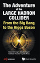 Book cover of: Adventure Of The Large Hadron Collider, The: From The Big Bang To The Higgs Boson. By: Daniel Denegri