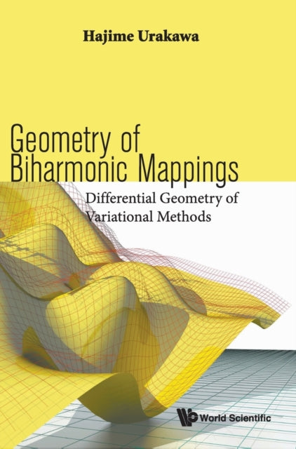 Book cover of: Geometry Of Biharmonic Mappings: Differential Geometry Of Variational Methods. By: Hajime Urakawa