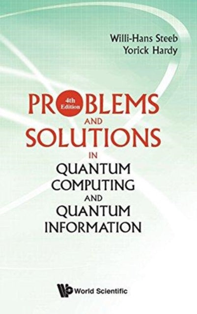 Book cover of: Problems And Solutions In Quantum Computing And Quantum Information (4th Edition). By: W. -H Steeb