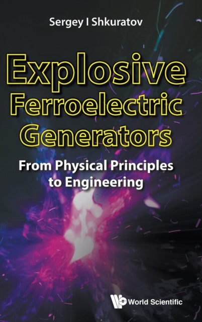 Book cover of: Explosive Ferroelectric Generators: From Physical Principles To Engineering. By: Shkuratov Sergey I