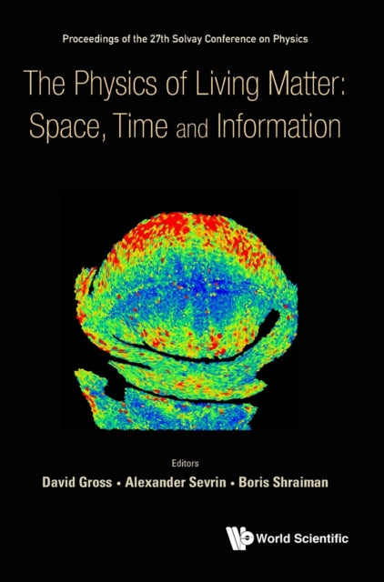 Book cover of: Physics Of Living Matter: Space, Time And Information, The - Proceedings Of The 27th Solvay Conference On Physics. By: David Gross