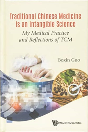 Traditional Chinese Medicine Is An Intangible Science: My Medical Practice And Reflections Of Tcm