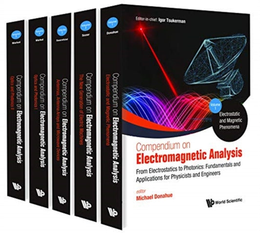 Book cover of: Compendium On Electromagnetic Analysis - From Electrostatics To Photonics: Fundamentals And Applications For Physicists And Engineers (In 5 Volumes). By: Igor Tsukerman
