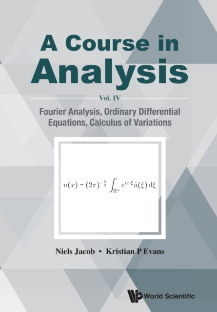 Book cover of: Course In Analysis, A - Vol. Iv: Fourier Analysis, Ordinary Differential Equations, Calculus Of Variations. By: Niels Jacob