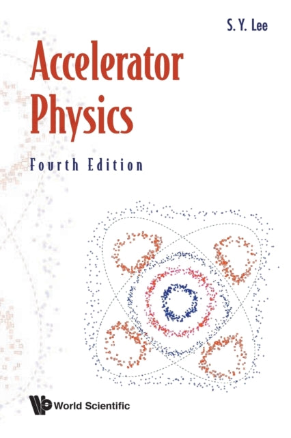 Book cover of: Accelerator Physics (Fourth Edition). By: Shyh-Yuan Lee