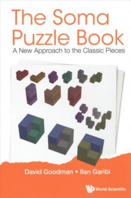 Book cover of: Soma Puzzle Book, The: A New Approach To The Classic Pieces. By: David Hillel Goodman