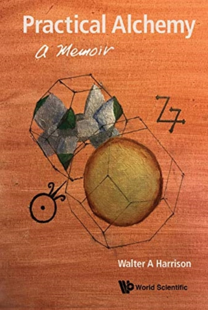 Book cover of: Practical Alchemy: A Memoir. By: Walter A Harrison