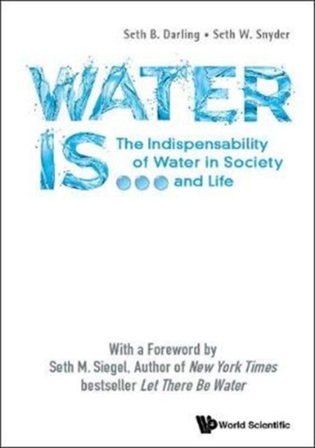 Book cover of: Water Is...: The Indispensability Of Water In Society And Life. By: Seth B. Darling