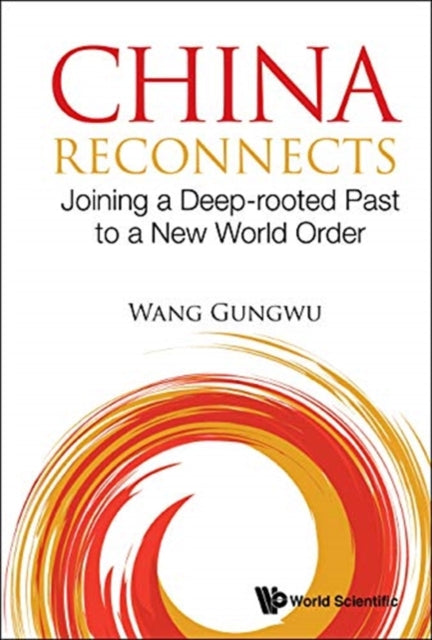 Book cover of: China Reconnects: Joining A Deep-rooted Past To A New World Order. By: Gungwu Wang