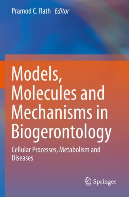 Book cover of: Models, Molecules and Mechanisms in Biogerontology. By: Pramod C. Rath