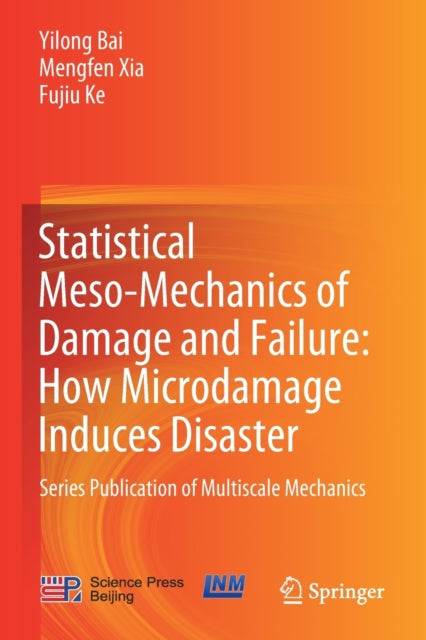 Book cover of: Statistical Meso-Mechanics of Damage and Failure: How Microdamage Induces Disaster. By: Yilong Bai