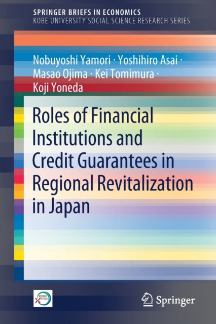 Book cover of: Roles of Financial Institutions and Credit Guarantees in Regional Revitalization in Japan. By: Nobuyoshi Yamori