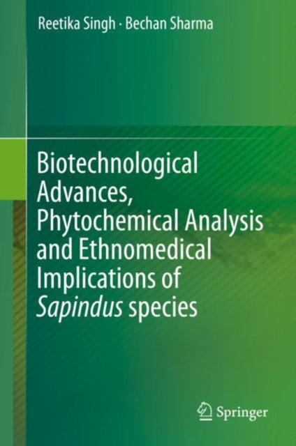 Book cover of: Biotechnological Advances, Phytochemical Analysis and Ethnomedical Implications of Sapindus species. By: Reetika Singh