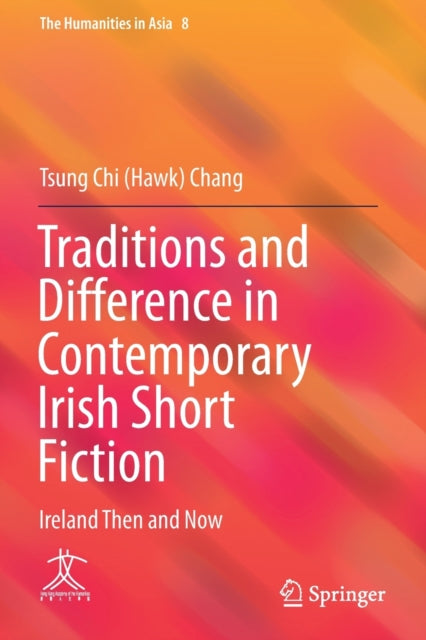 Book cover of: Traditions and Difference in Contemporary Irish Short Fiction. By: Tsung Chi (Hawk) Chang