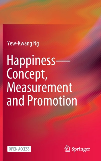 Book cover of: Happiness—Concept, Measurement and Promotion. By: Yew-Kwang Ng