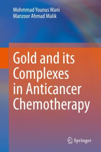 Book cover of: Gold and its Complexes in Anticancer Chemotherapy. By: Mohmmad Younus Wani