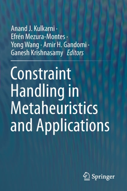 Book cover of: Constraint Handling in Metaheuristics and Applications. By: Anand J. Kulkarni