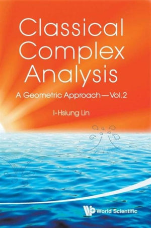 Classical Complex Analysis: A Geometric Approach (Volume 2)