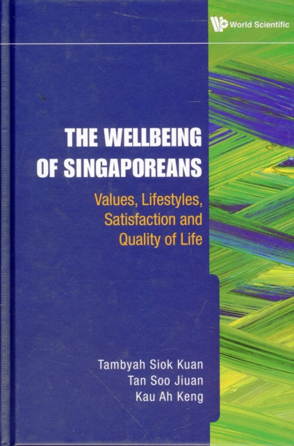 Book cover of: Wellbeing Of Singaporeans, The: Values, Lifestyles, Satisfaction And Quality Of Life. By: Siok Kuan Tambyah