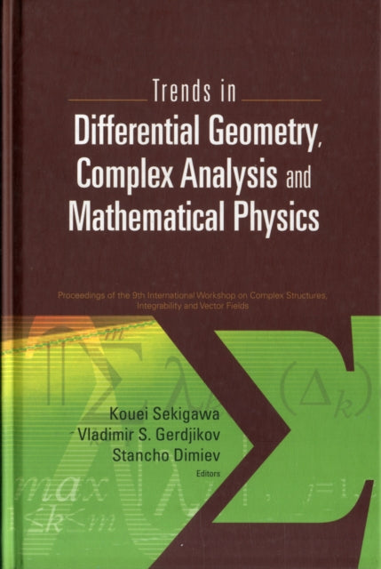 Book cover of: Trends In Differential Geometry, Complex Analysis And Mathematical Physics - Proceedings Of 9th International Workshop On Complex Structures, Integrability And Vector Fields. By: International Workshop on Complex Structures and Vector Fields (9th 2008 Sofia, Bulgaria)