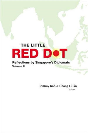 Little Red Dot, The: Reflections By Singapore's Diplomats (Volumes I & Ii)
