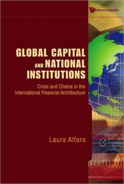 Book cover of: Global Capital And National Institutions: Crisis And Choice In The International Financial Architecture. By: Laura Alfaro