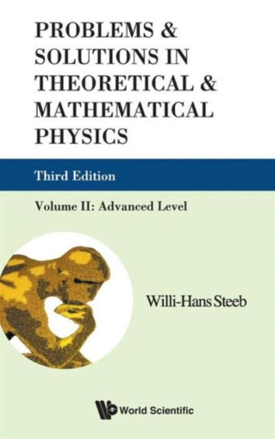 Book cover of: Problems And Solutions In Theoretical And Mathematical Physics - Volume Ii: Advanced Level (Third Edition). By: W.-H Steeb