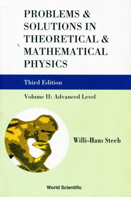 Book cover of: Problems And Solutions In Theoretical And Mathematical Physics - Volume Ii: Advanced Level (Third Edition). By: W.-H Steeb