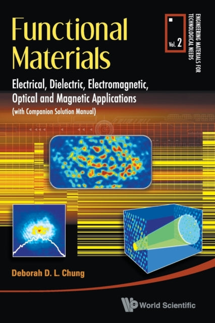 Book cover of: Functional Materials: Electrical, Dielectric, Electromagnetic, Optical And Magnetic Applications. By: Deborah D. L. Chung