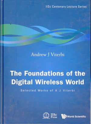Foundations Of The Digital Wireless World, The: Selected Works Of A J Viterbi